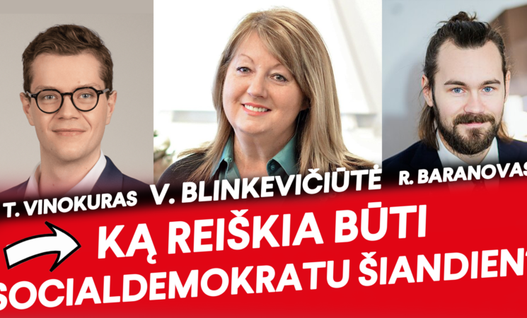  Vilija Blinkevičiūtė, Tadas Vinokuras, Ruslanas Baranovas. Ką reiškia būti socialdemokratu šiandien?